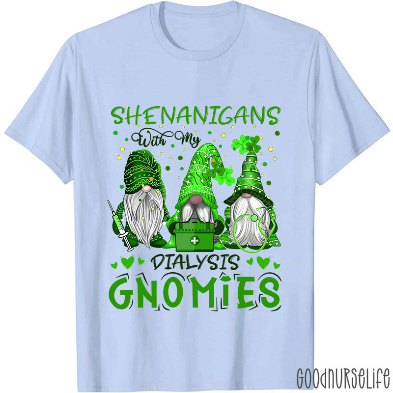 Shenanigans With My Dialysis Gnomies Nurse T-Shirt