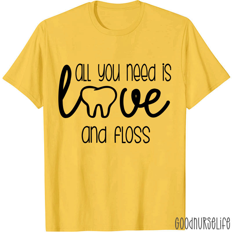 All You Need Is Love And Floss Nurse T-Shirt