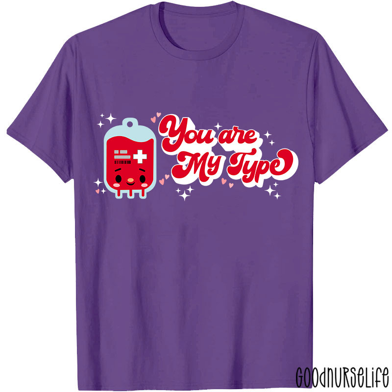 You Are My Type Nurse T-Shirt