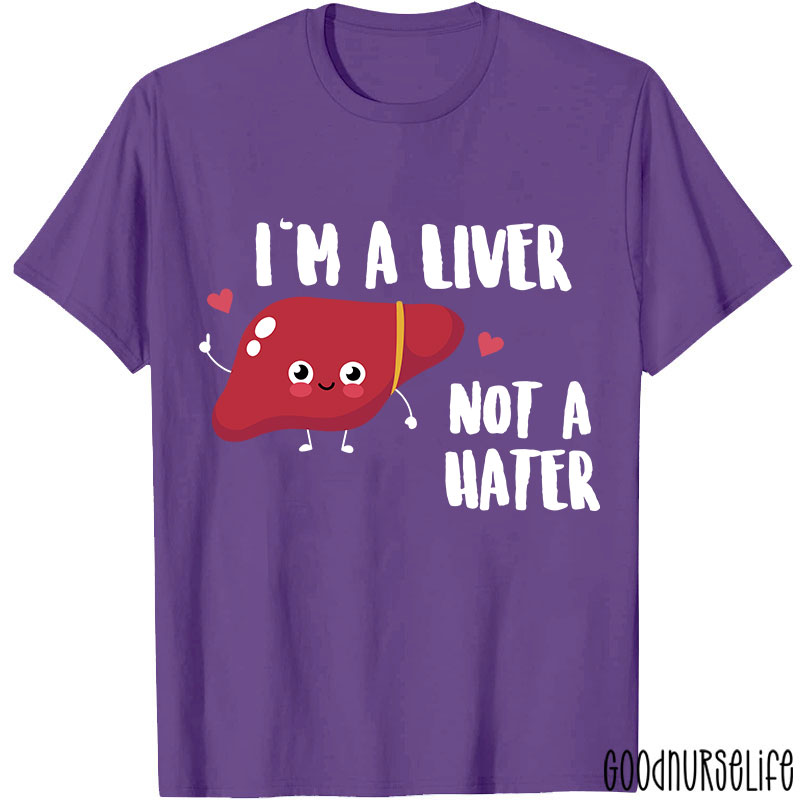 I'm A Liver Not A Hater Nurse T-Shirt