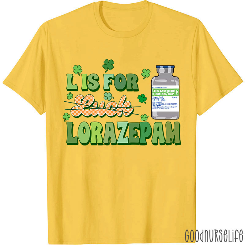 L Is For Lorazepam Saint Patrick Nurse T-Shirt