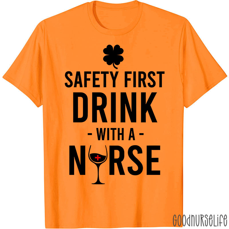 Safety First Drink With A Nurse T-Shirt