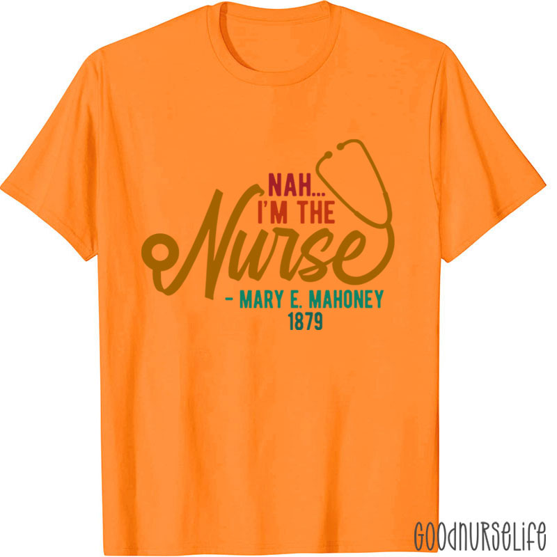 Nah I'm The Nurse T-Shirt