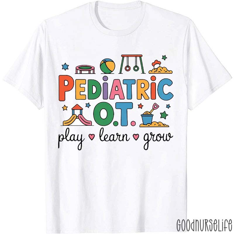 Pediatric Ot Play Learn Grow T-Shirt