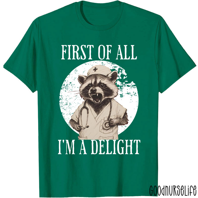 Funny First Of All I'm A Delight Nurse T-Shirt