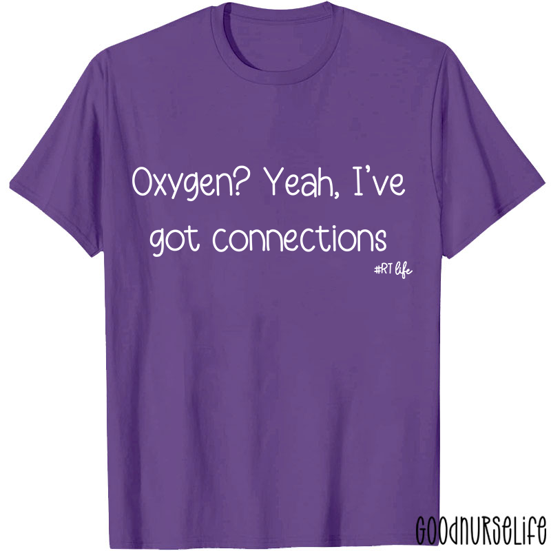 Oxygen Yeah I've Got Connections Pulmonary Nurse T-Shirt