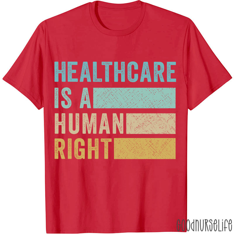 Healthcare Is A Human Right Nurse T-Shirt