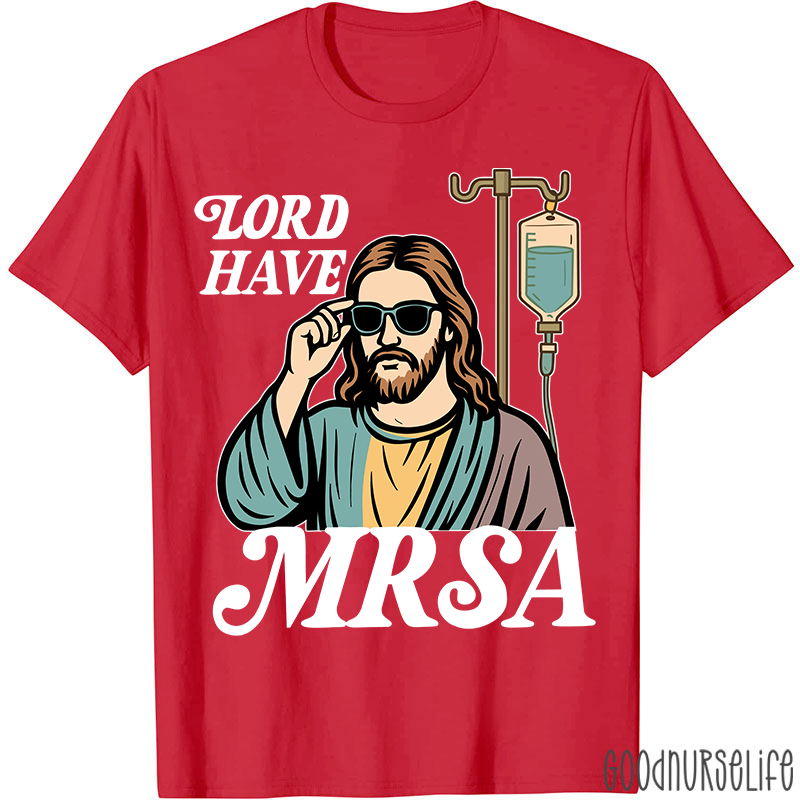 Lord Have MRSA Nurse T-Shirt