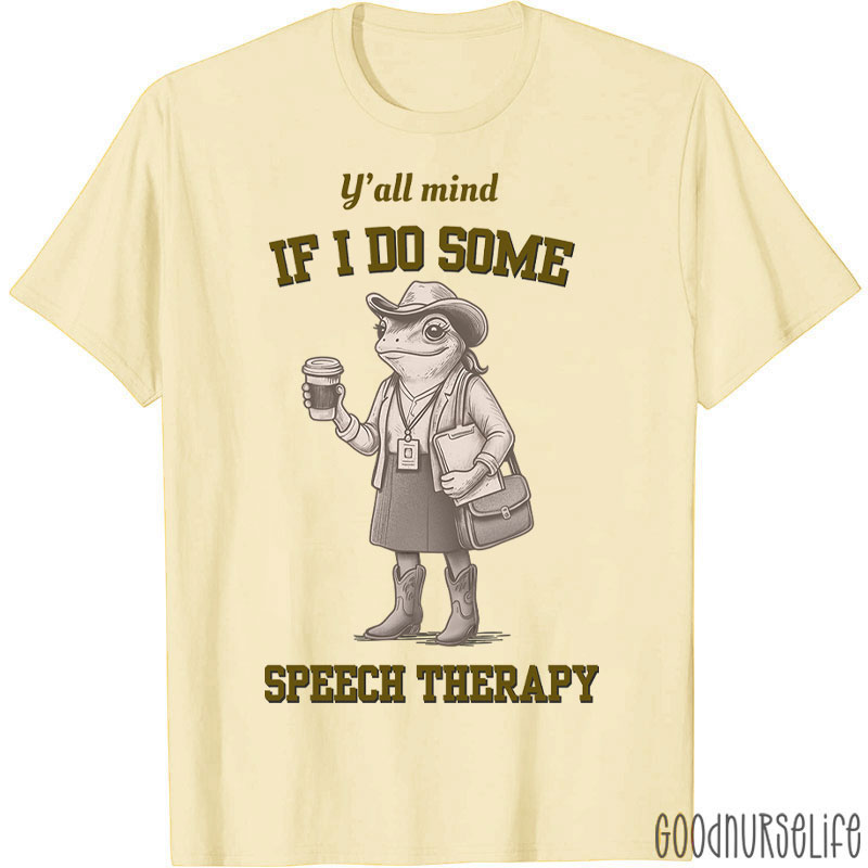 Y'all Mind If I Do Some Speech Therapy T-Shirt