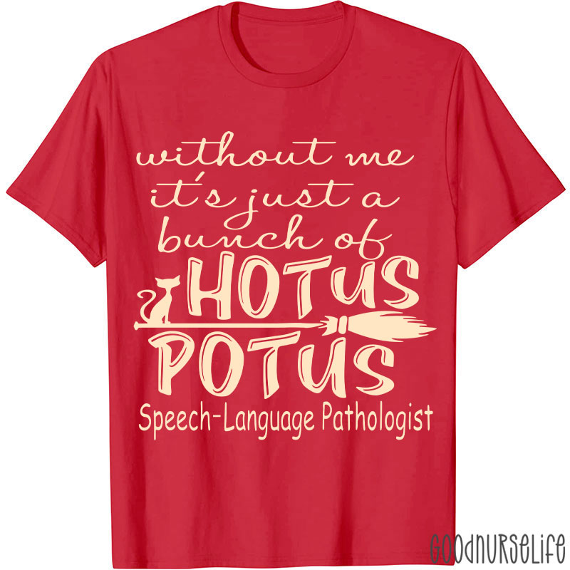 SPL Without Me It's Just A Bunch Of Hotus Potus T-Shirt