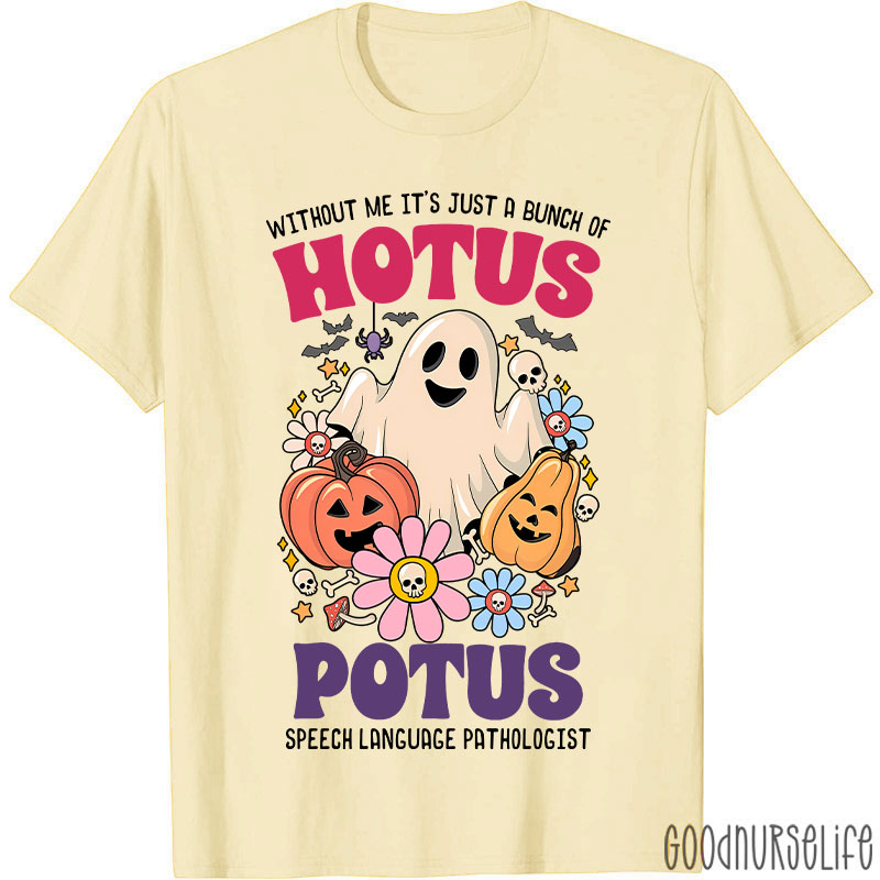 Without Me It’s Just Hotus Potus T-Shirt