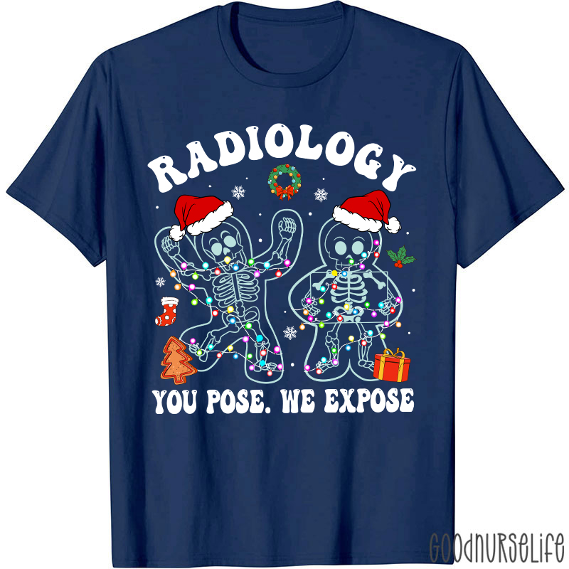 Radiology You Pose We Expose  Radiology T-shirt