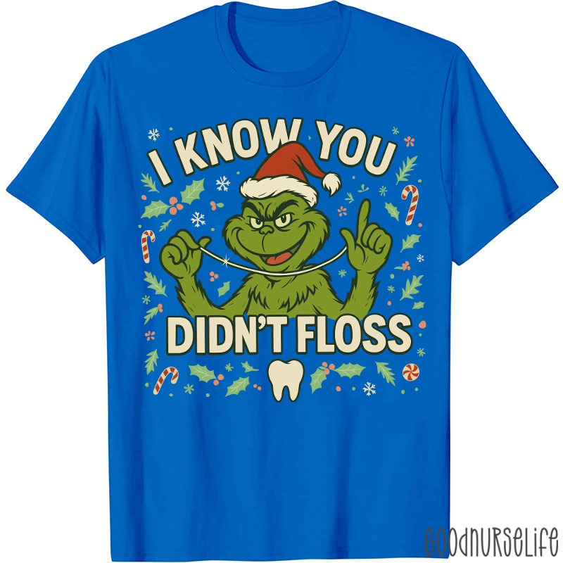 I Know You Didn't Floss Dentist T-Shirt