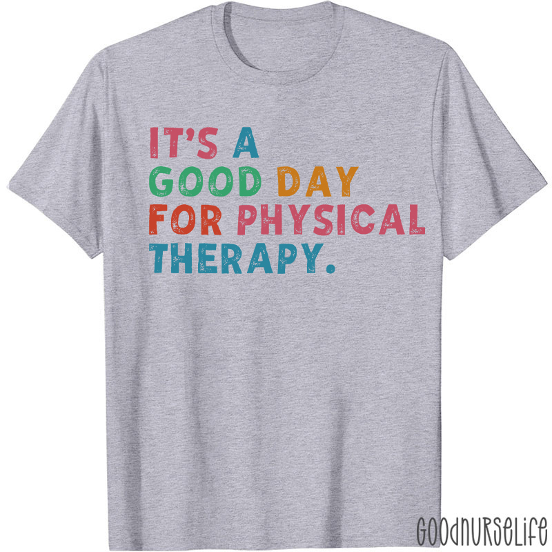 It's A Good Day For Physical Therapy T-shirt