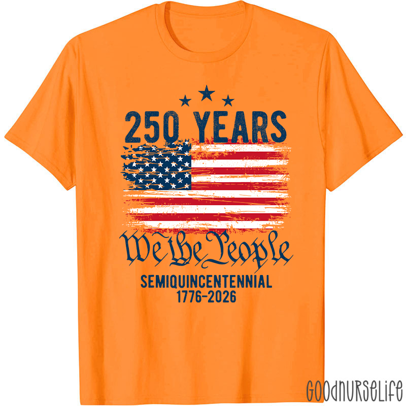 250 Years We The People Semiquincentennial 1776-2026 Nurse T-Shirt