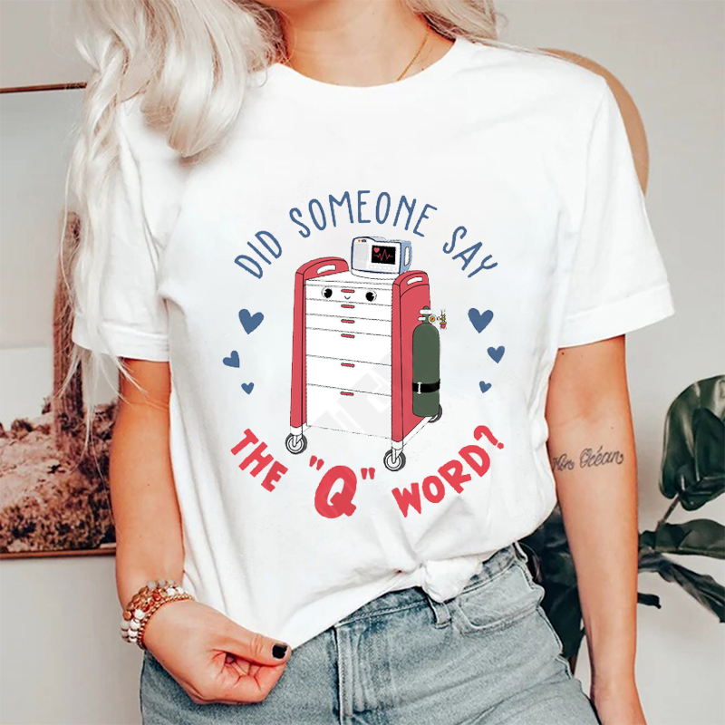Did Someone Say The Q Word Nurse T-Shirt