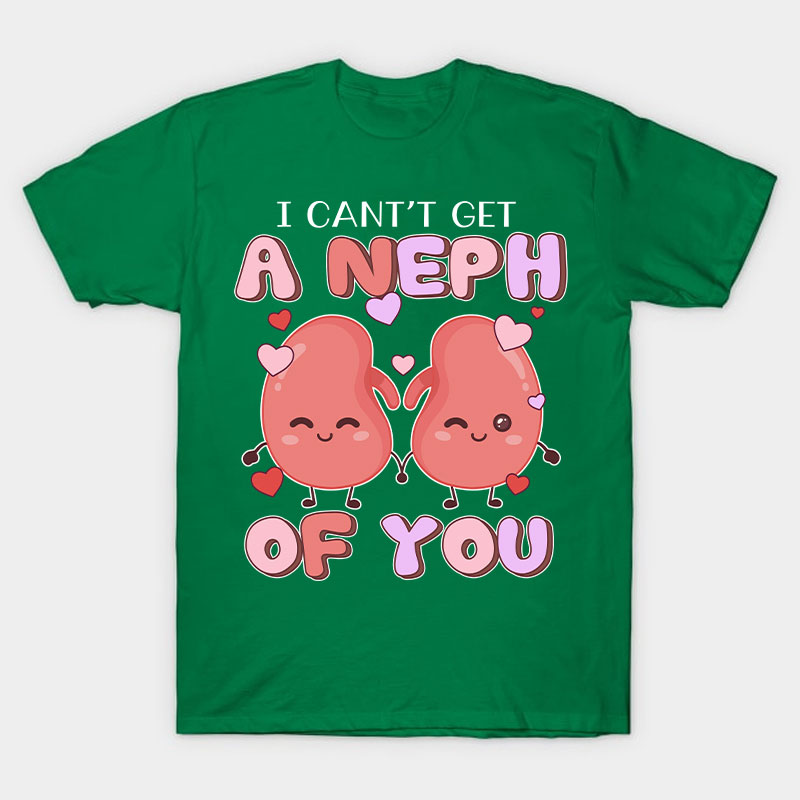 I Can't Get A Neph Of You Nurse T-Shirt