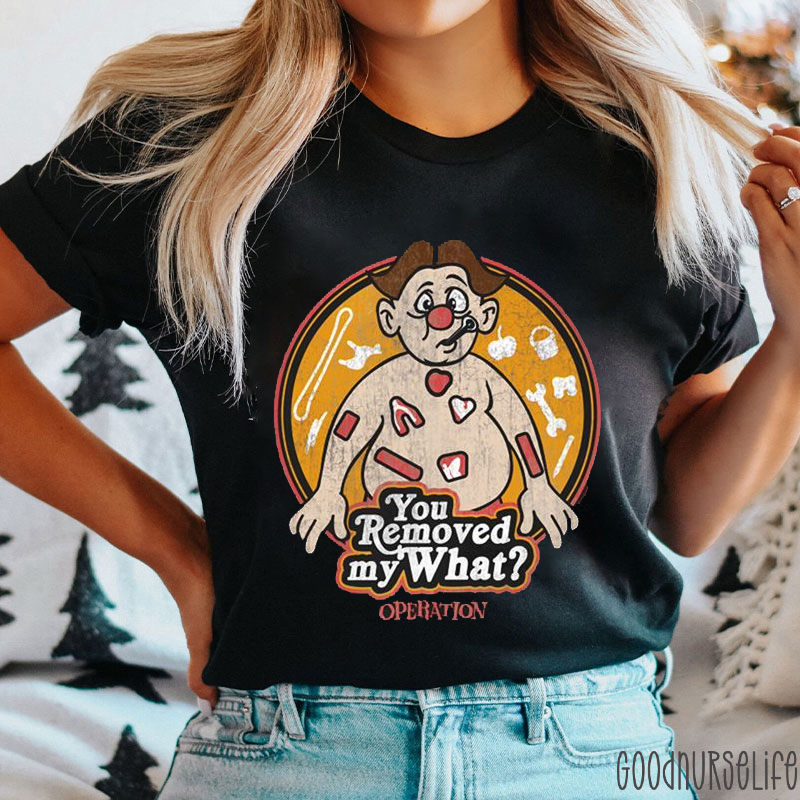 You Removed My What Operation Nurse T-Shirt