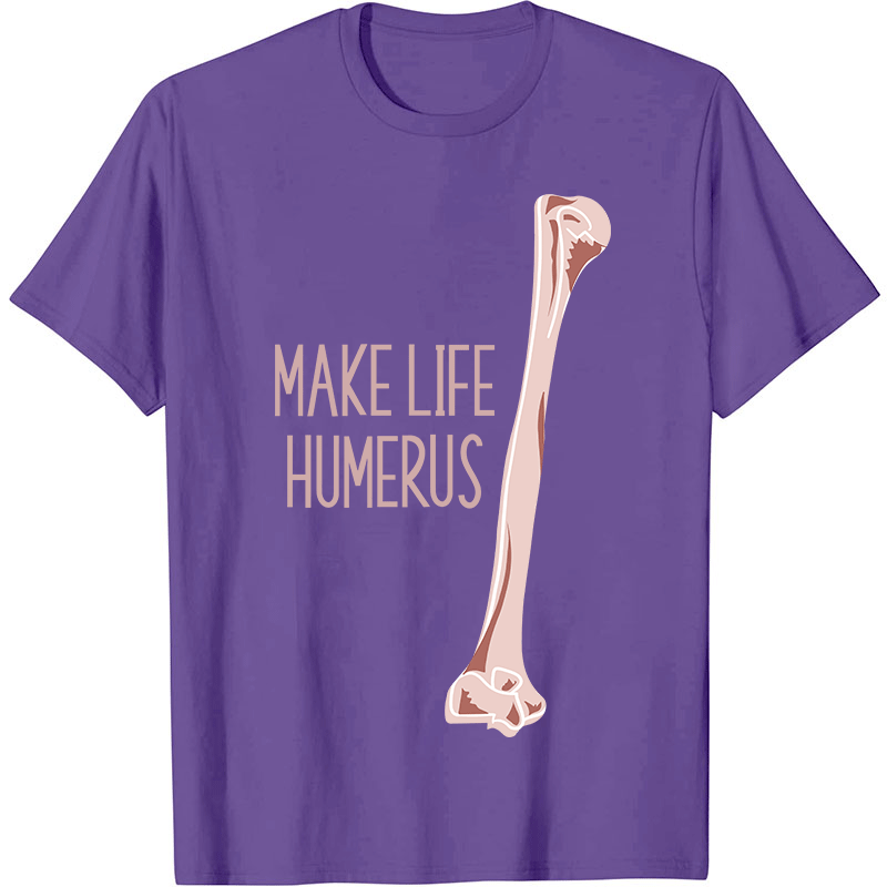 Make Life Humerus Nurse T-Shirt