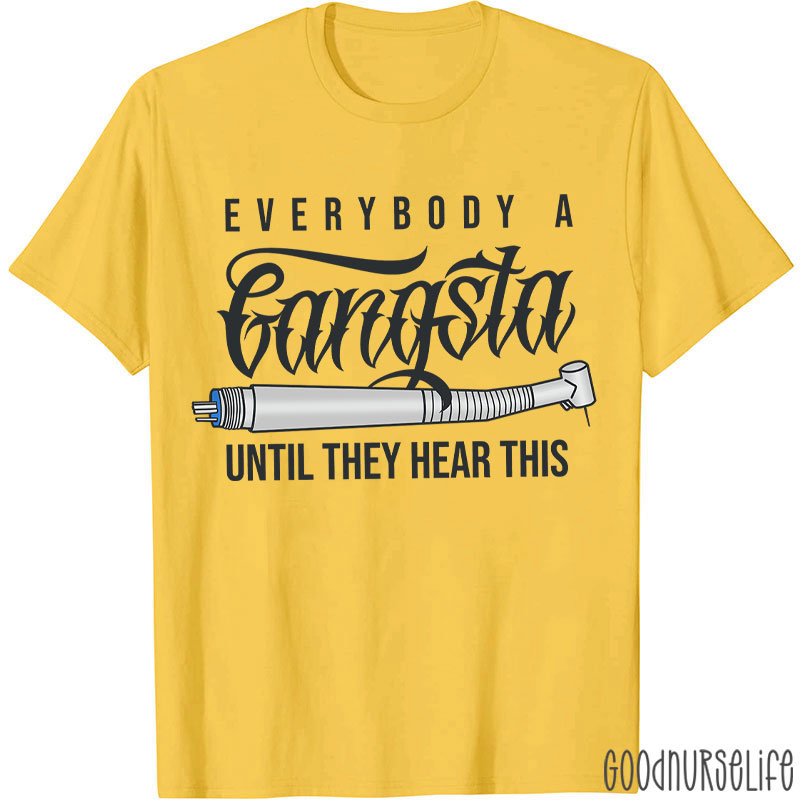 Everybody A Gangsta Until They Hear This T-Shirt