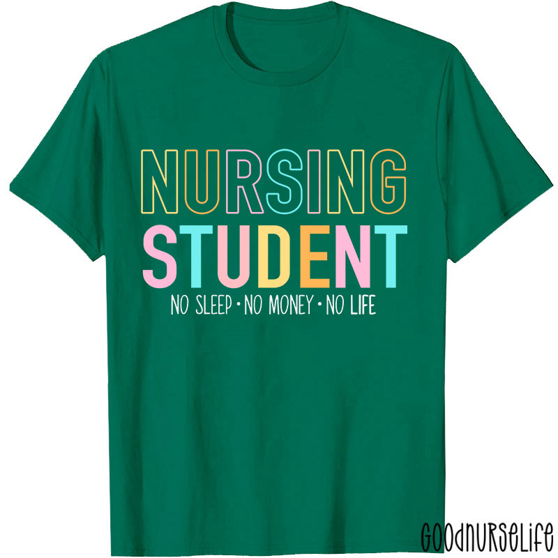 Nursing Student No Sleep No Money No Life Nurse T-Shirt