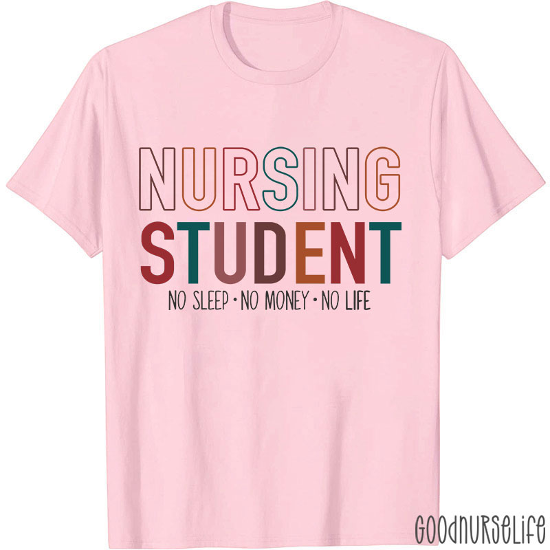 Nursing Student No Sleep No Money No Life Nurse T-Shirt