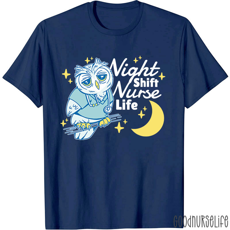 Night Shift Nurse Life Nurse T-Shirt