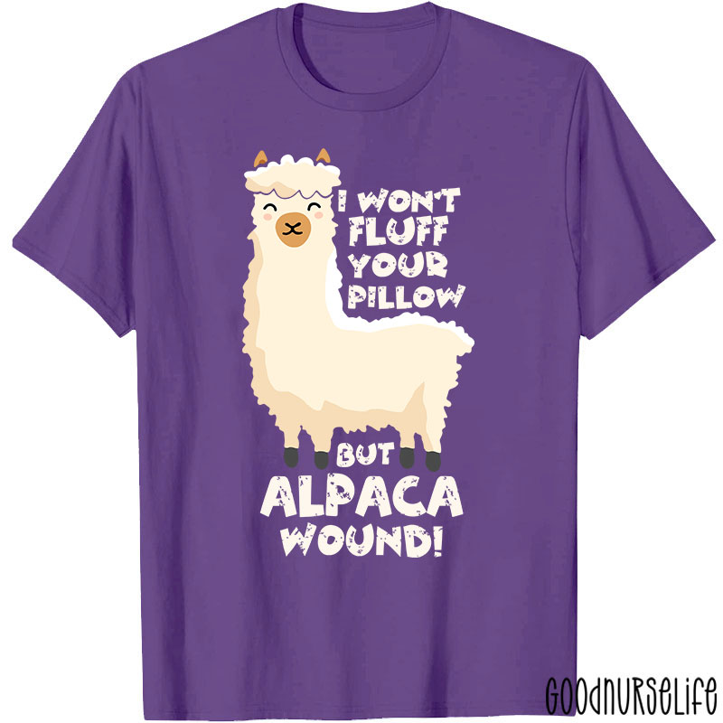 I Won't Fluff Your Pillow But Alpaca Wound Nurse T-Shirt