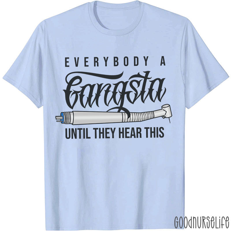 Everybody A Gangsta Until They Hear This T-Shirt