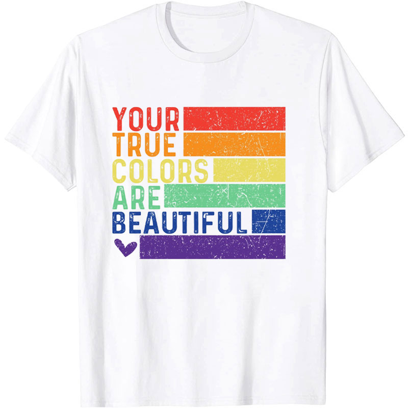 Your True Colors Are Beautiful T-shirt