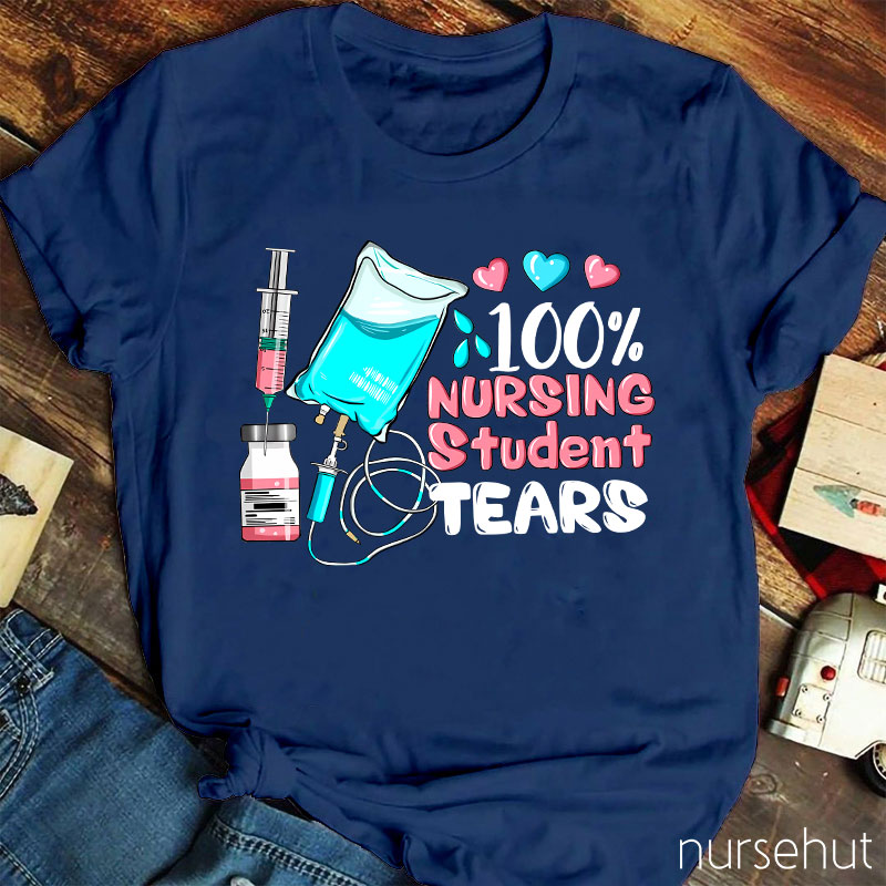 100% Nursing Student Tears Nurse T-Shirt