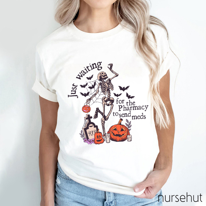 Just Waiting For The Pharmacy To Send Meds Nurse T-Shirt