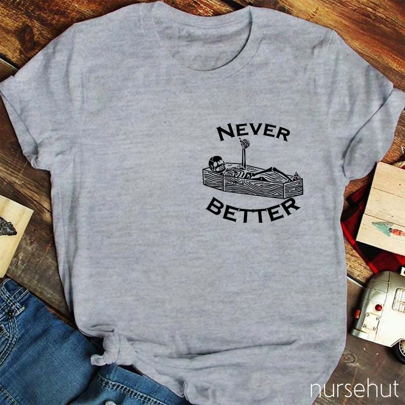 Never Better Nurse T-Shirt