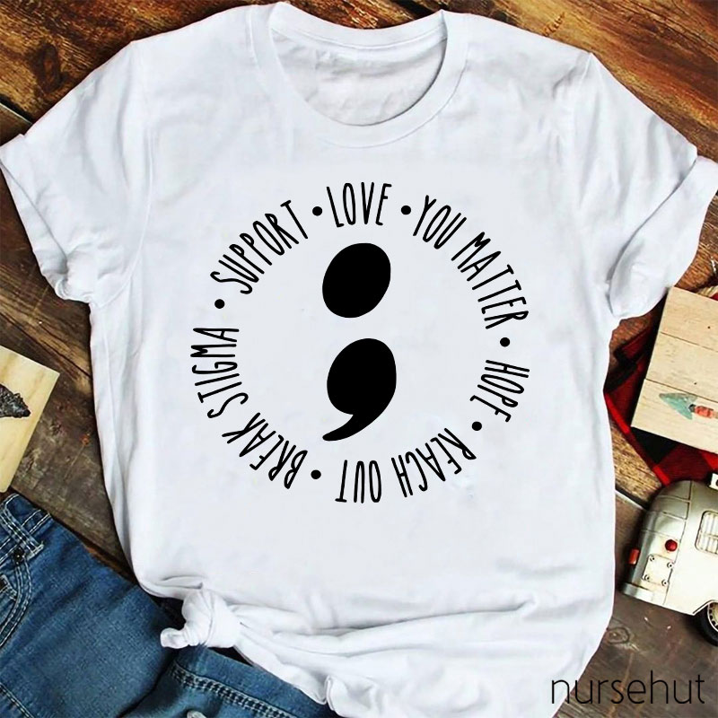 Break Stigma Support Love You Matter Hope Reach Out Nurse T-Shirt