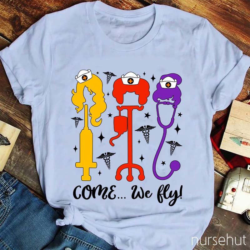 Come We Fly Nurse T-Shirt