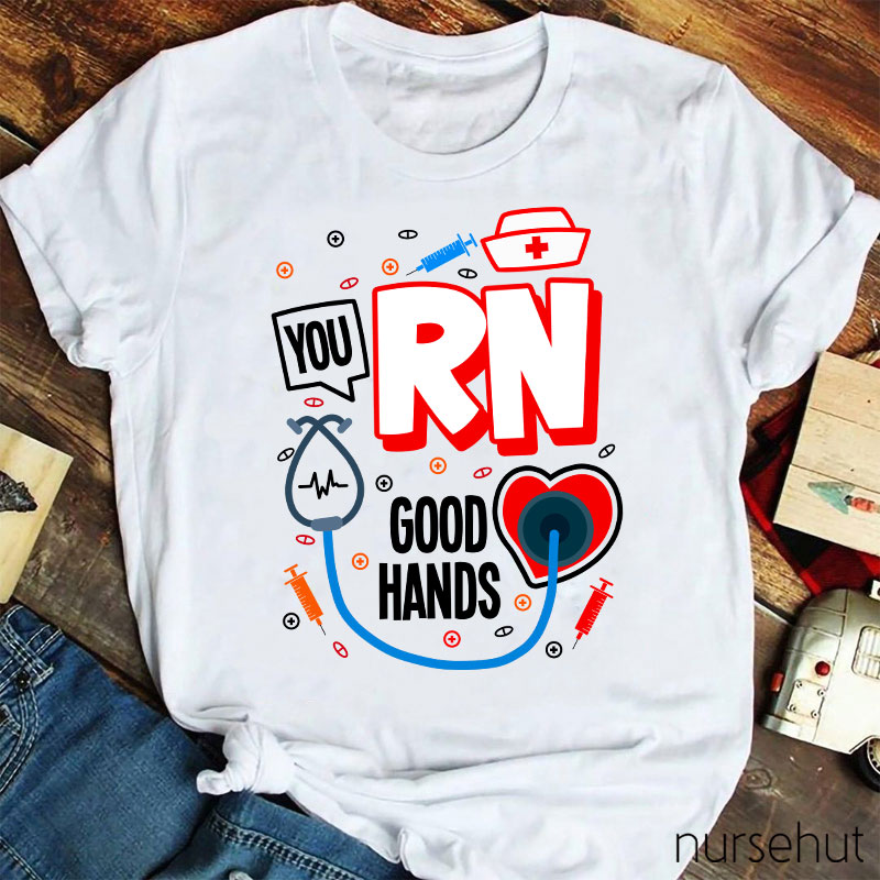 You RN Good Hands Nurse T-Shirt