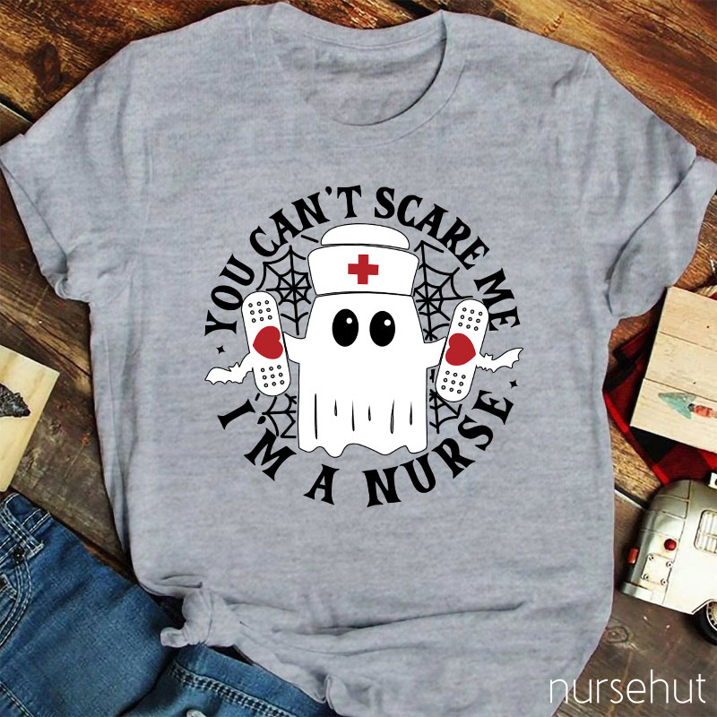 You Can't Scare Me I'm A Nurse T-Shirt