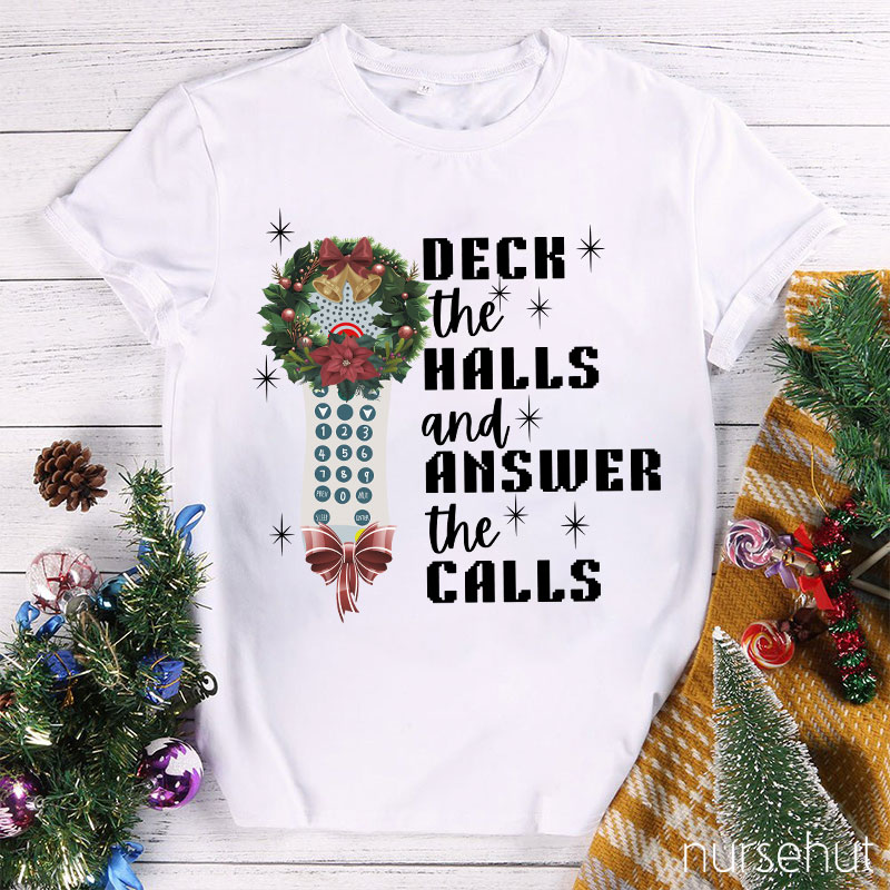 Deck The Halls And Answer The Calls Nurse T-Shirt