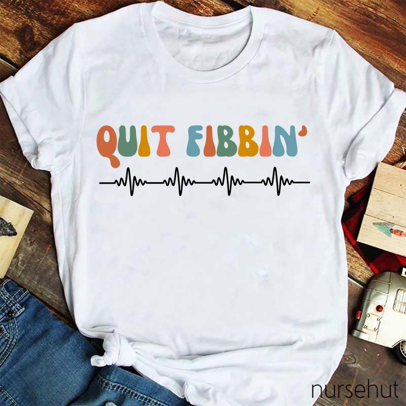 Quit Fibbinb Nurse T-Shirt