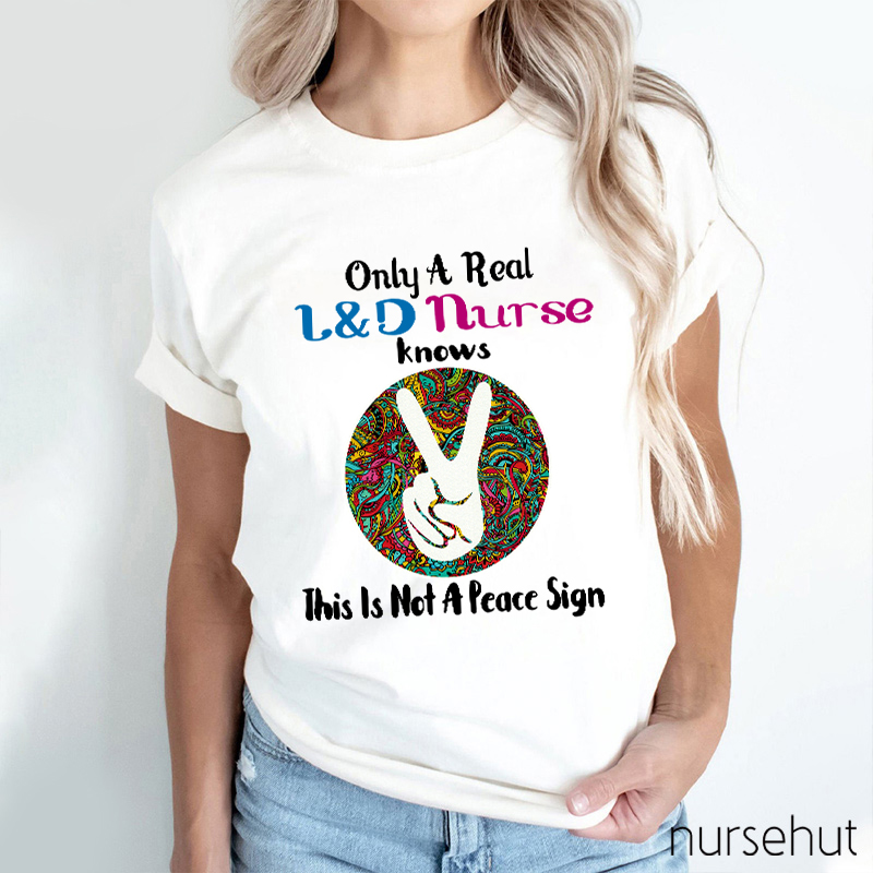 Only A Real L&D Nurse Knows This Is Not A Peace Sign Nurse T-Shirt
