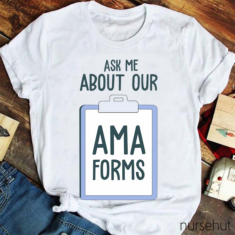Ask Me About AMA Forms Nurse T-Shirt