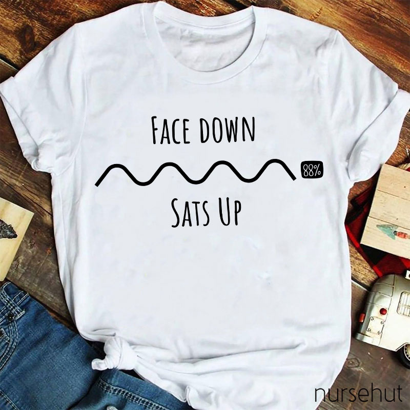 Face Down Sats Up Nurse T-Shirt