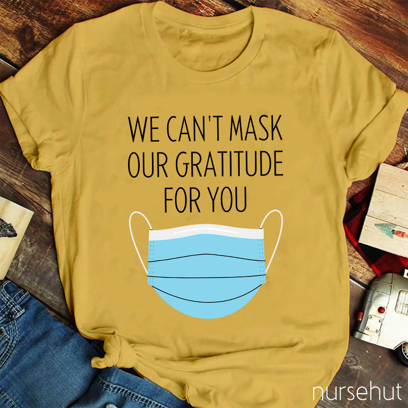 We Can't Mask Our Gratitude For You Nurse T-Shirt