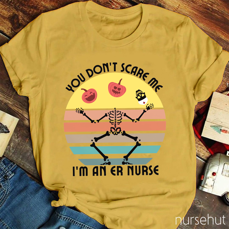 You Don't Scary Me I'm An ER Nurse T-Shirt