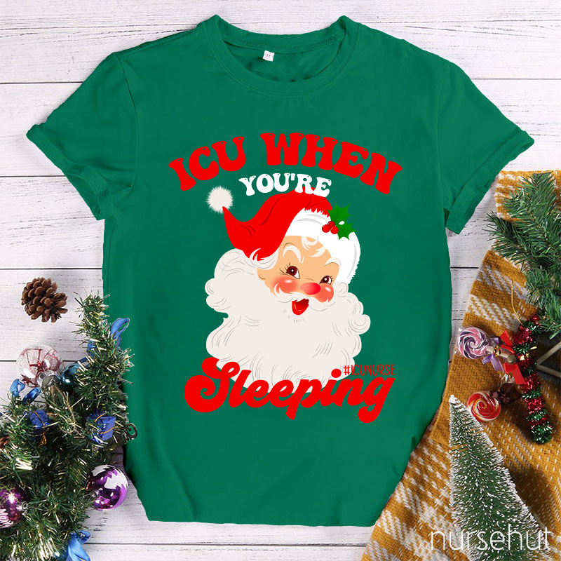 ICU When You're Sleeping Nurse T-Shirt