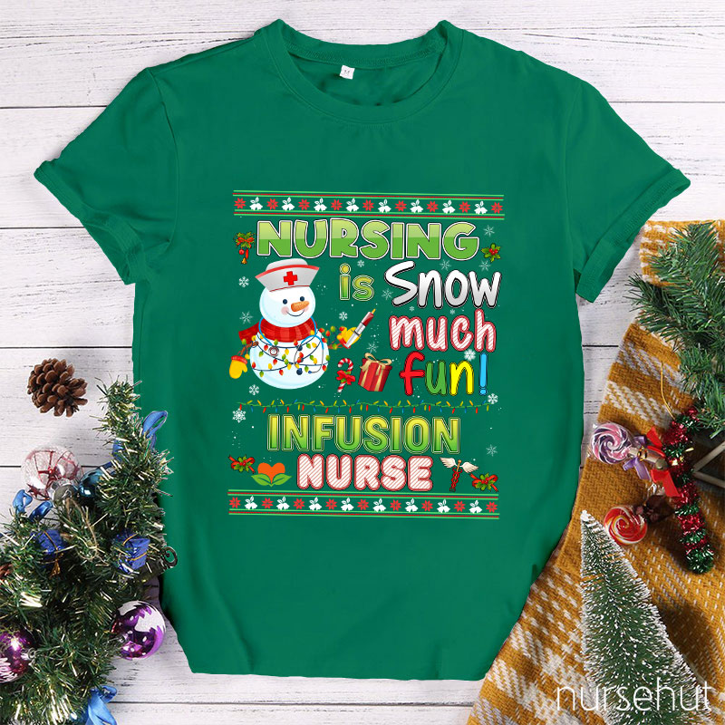 Nursing Is Snow Much Fun Infusion Nurse T-Shirt