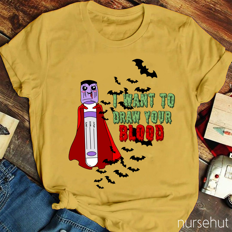 I Want To Draw Your Blood Nurse T-Shirt