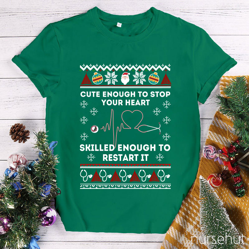 Cute Enough To Stop Your Heart Skilled Enough To Restart It Nurse T-Shirt