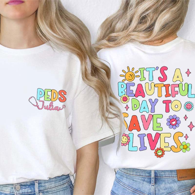 Personalized Name It's A Beautiful Day To Save Lives Nurse Two Sided T-Shirt