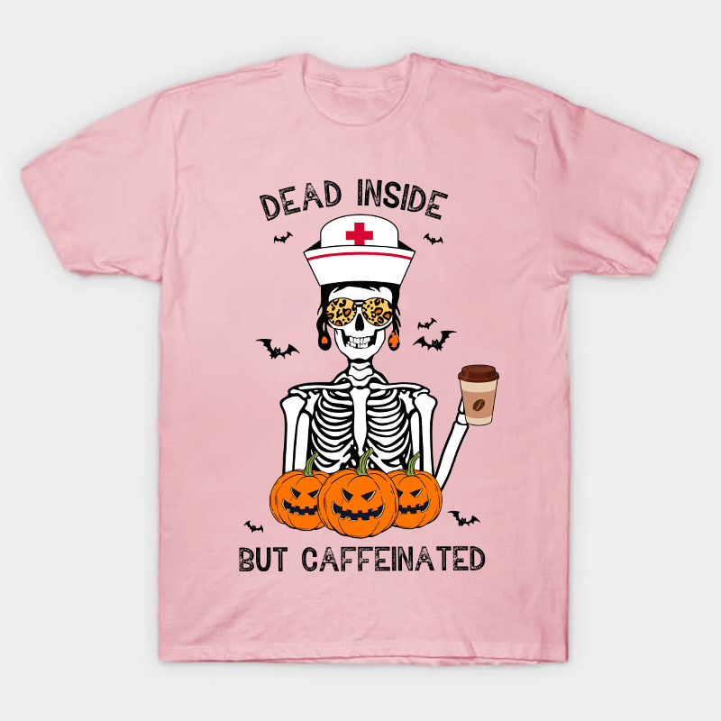 Dead Inside But Caffeinated Nurse T-Shirt